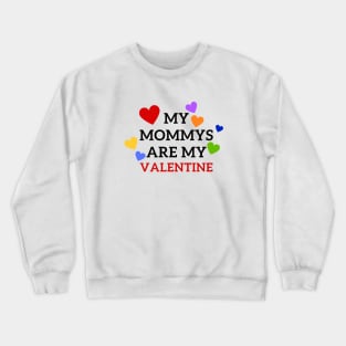 My mommies are my Valentine Crewneck Sweatshirt